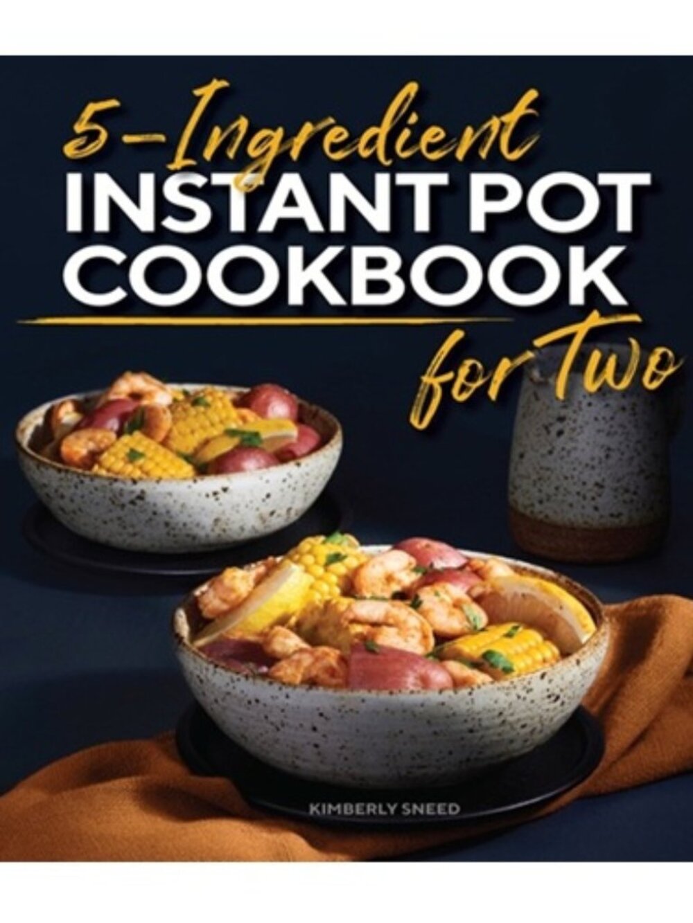 5-Ingredient Instant Pot Cookbook for Two, Kimberly Sneed, ISBN 9781638780519